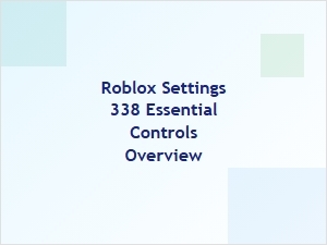 Roblox Settings 338: Essential Controls Overview