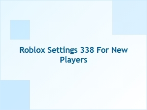 Roblox Settings 338 Guide for New Players