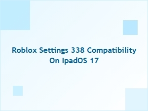 Roblox Settings 338 Compatibility on Ipados 17
