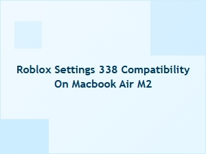 Roblox Settings 338 Compatibility on Macbook Air M2