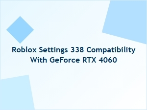 Roblox Settings 338 Compatibility with Rtx 4060