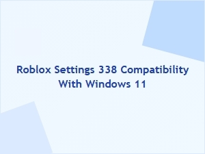 Roblox Settings 338 Compatibility with Windows 11