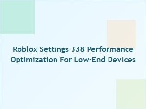 Optimize Roblox Settings 338 for Low-End Devices