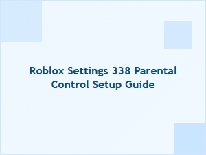 Roblox Settings 338: Parental Control Setup Guide