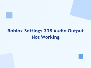 Roblox Settings 338 Audio Output Not Working
