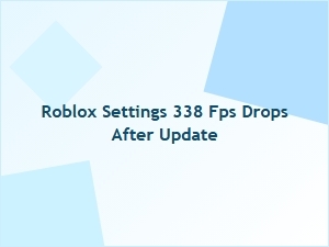 Roblox Settings 338 Fps Drops After Update