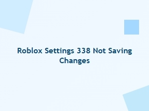 Roblox Settings 338 Changes Not Saving
